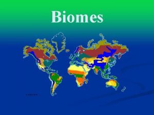 Biomes Biomes n n biome is a large