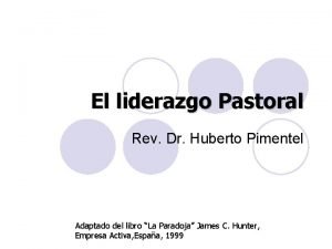 El liderazgo Pastoral Rev Dr Huberto Pimentel Adaptado