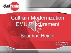 Caltrain Modernization EMU Procurement Boarding Height JPB Workshop