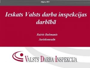 Jelgava 2013 Ieskats Valsts darba inspekcijas darbb Raivis