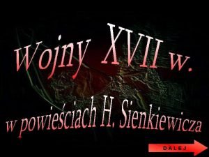 DALEJ Henryk Sienkiewicz w swojej Trylogii przedstawia nam