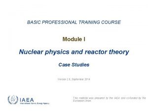 BASIC PROFESSIONAL TRAINING COURSE Module I Nuclear physics