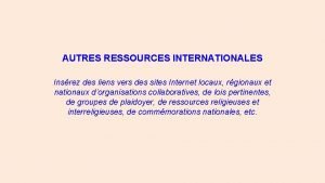 AUTRES RESSOURCES INTERNATIONALES Insrez des liens vers des