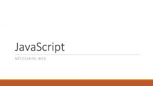 Java Script NCESSAIRE WEB Script Java Script est