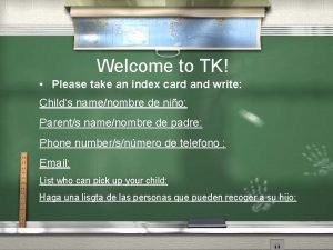 Welcome to TK Please take an index card