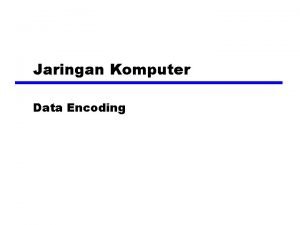 Jaringan Komputer Data Encoding Teknik Encoding z Data
