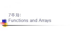 7 Functions and Arrays Recursions n Recursive functions