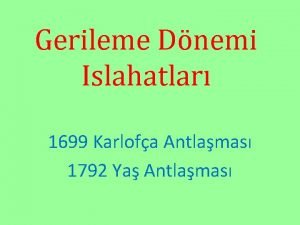 Gerileme Dnemi Islahatlar 1699 Karlofa Antlamas 1792 Ya