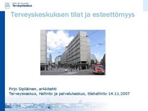 Terveyskeskuksen tilat ja esteettmyys Pirjo Sipilinen arkkitehti Terveyskeskus