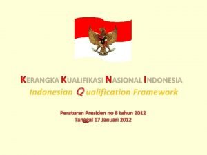 KERANGKA KUALIFIKASI NASIONAL INDONESIA Indonesian Q ualification Framework