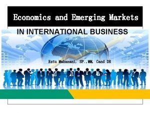 Economics and Emerging Markets IN INTERNATIONAL BUSINESS Estu