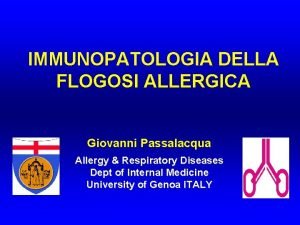 IMMUNOPATOLOGIA DELLA FLOGOSI ALLERGICA Giovanni Passalacqua Allergy Respiratory