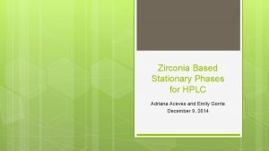 Zirconia Based Stationary Phases for HPLC Adriana Aceves