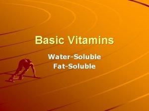 Basic Vitamins WaterSoluble FatSoluble 2 Types WaterSoluble Watersoluble