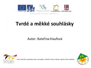 Tvrd a mkk souhlsky Autor Kateina Haufov Tento