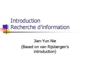 Introduction Recherche dinformation JianYun Nie Based on van