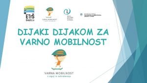 DIJAKI DIJAKOM ZA VARNO MOBILNOST PROJEKT TRAJNOSTNA MOBILNOST