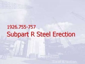 1926 755 757 Subpart R Steel Erection 755