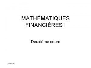 MATHMATIQUES FINANCIRES I Deuxime cours 060907 Rappel de