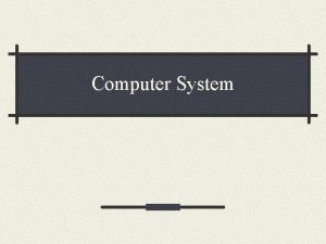 A computer system is a collection of A computer system is a collection of