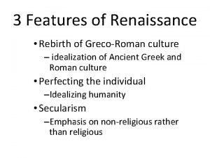 3 Features of Renaissance Rebirth of GrecoRoman culture