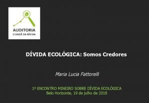 DVIDA ECOLGICA Somos Credores Maria Lucia Fattorelli 1