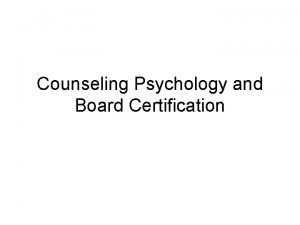 Counseling Psychology and Board Certification American Board of