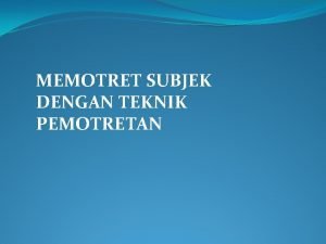 MEMOTRET SUBJEK DENGAN TEKNIK PEMOTRETAN RUANG TAJAMDOF Ruang