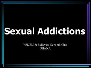 Sexual Addictions YEDEM Believers Network Club GHANA Sex