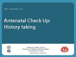 SBA Presentation 2 b Antenatal Check Up History