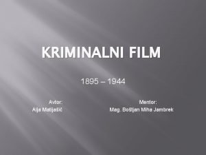 KRIMINALNI FILM 1895 1944 Avtor Alja Matijai Mentor