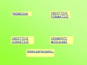 PREMESSA OBIETTIVI FORMATIVI OBIETTIVI COGNITIVI SEGMENTI MODULARI Hanno