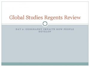 Global Studies Regents Review DAY 2 GEOGRAPHY IMPACTS