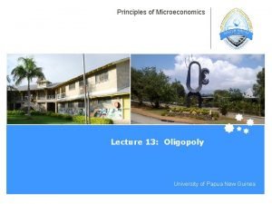 Principles of Microeconomics Lecture 13 Oligopoly University of