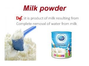 Milk powder Def it is product of milk