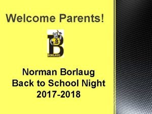 Welcome Parents Norman Borlaug Back to School Night