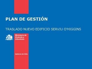 PLAN DE GESTIN TRASLADO NUEVO EDIFICIO SERVIU OHIGGINS