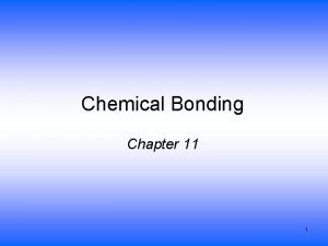 Chemical Bonding Chapter 11 1 Structure Determines Properties