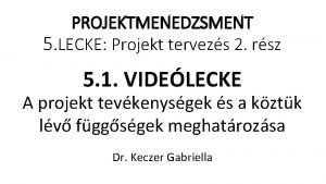 PROJEKTMENEDZSMENT 5 LECKE Projekt tervezs 2 rsz 5