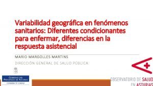 Variabilidad geogrfica en fenmenos sanitarios Diferentes condicionantes para