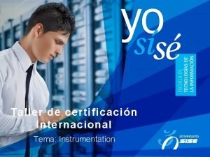 Taller de certificacin Internacional Tema Instrumentation Instrumentation Registrar