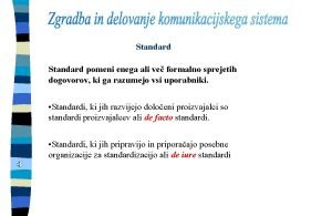 Standard pomeni enega ali ve formalno sprejetih dogovorov
