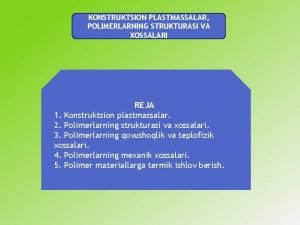 KONSTRUKTSION PLASTMASSALAR POLIMRLARNING STRUKTURASI VA OSSALARI RJA 1