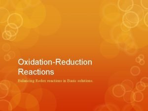 OxidationReduction Reactions Balancing Redox reactions in Basic solutions