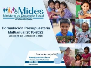 Formulacin Presupuestaria Multianual 2018 2022 Ministerio de Desarrollo