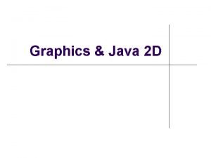Graphics Java 2 D Outline Graphics contexts and