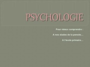 PSYCHOLOGIE Pour mieux comprendre A nos stades de