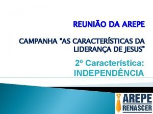 REUNIO DA AREPE CAMPANHA AS CARACTERSTICAS DA LIDERANA