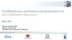 THE UCLA CLINICAL AND TRANSLATIONAL SCIENCE INSTITUTE DATA