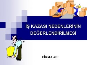 KAZASI NEDENLERNN DEERLENDRLMES FRMA ADI KAZA nsanlara zarar